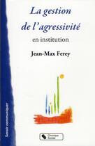 Couverture du livre « La gestion de l'agressivité » de Jean-Max Ferey aux éditions Chronique Sociale