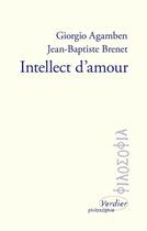 Couverture du livre « Intellect d'amour » de Giorgio Agamben et Jean-Baptiste Brenet aux éditions Verdier