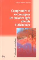 Couverture du livre « Comprendre et accompagner les malades ages atteints d'alzheimer » de Duquenoy Spychala K. aux éditions Eres