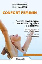Couverture du livre « Confort féminin : Solution probiotique au secours des cystites et vaginites » de Robert Masson et Arlette Simonon aux éditions Medicatrix