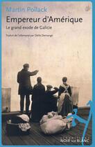 Couverture du livre « Empereur d'Amérique ; le grand exode de Galicie » de Martin Pollack aux éditions Noir Sur Blanc