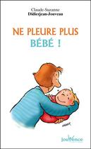 Couverture du livre « Ne pleure plus, bébé ! » de Claude-Suzanne Didierjean-Jouveau aux éditions Editions Jouvence