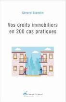 Couverture du livre « Vos droits immobiliers en 200 cas pratiques » de Gerard Blandin aux éditions Arnaud Franel