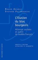 Couverture du livre « L'illusion du bloc bourgeois : alliances sociales et avenir du modèle français » de Stefano Palombarini et Bruno Amable aux éditions Raisons D'agir