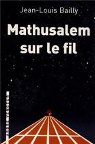 Couverture du livre « Mathusalem sur le fil » de Jean-Louis Bailly aux éditions L'arbre Vengeur