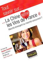 Couverture du livre « Tout savoir sur... ; la Chine aime les vins de France ; marché émergent ou marché concurrent ? » de Sandra Painbeni aux éditions Kawa