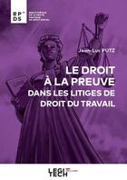 Couverture du livre « Le droit à la preuve dans les litiges de droit du travail » de Jean-Luc Putz aux éditions Legitech