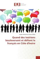 Couverture du livre « Quand des ivoiriens bouleversent et defient le francais en cote d'ivoire » de Sebastienne Amani-Al aux éditions Editions Universitaires Europeennes