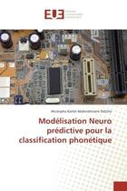 Couverture du livre « Modelisation Neuro predictive pour la classification phonetique » de Mustapha Didiche aux éditions Editions Universitaires Europeennes