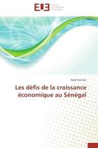 Couverture du livre « Les defis de la croissance economique au senegal » de Sarr-F aux éditions Editions Universitaires Europeennes