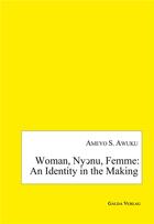Couverture du livre « Woman, Ny?nu, Femme: an Identity in the Making » de Awuku Ameyo S. aux éditions Galda Verlag