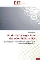 Couverture du livre « Étude de l'usinage à sec des aciers inoxydables ; étude de l'effet des revêtements mono et multi couches d'outils de coupe » de Fousseny Kone aux éditions Editions Universitaires Europeennes