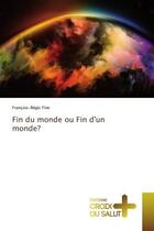 Couverture du livre « Fin du monde ou Fin d'un monde? » de Francois-Regis Fine aux éditions Croix Du Salut