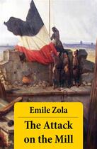 Couverture du livre « The Attack on the Mill (Unabridged) » de Émile Zola aux éditions E-artnow