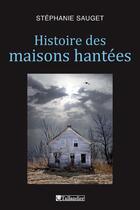 Couverture du livre « Histoire des maisons hantées » de Stephanie Sauget aux éditions Tallandier