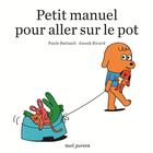 Couverture du livre « Petit manuel pour aller sur le pot » de Anouk Ricard et Paule Battault aux éditions Seuil Jeunesse