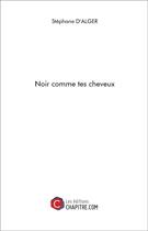 Couverture du livre « Noir comme tes cheveux » de Stephane D' Alger aux éditions Chapitre.com