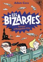 Couverture du livre « Les bizarres Tome 2 : terreur à Huggabie City » de Adam Cece et Andrew Weldon aux éditions Bayard Jeunesse