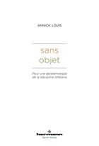 Couverture du livre « Sans objet : pour une épistémologie de la discipline littéraire » de Annick Louis aux éditions Hermann
