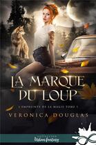 Couverture du livre « L'empreinte de la magie Tome 1 : La marque du loup » de Veronica Douglas aux éditions Collection Infinity