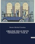 Couverture du livre « ORIGINE DELLE FESTE VENEZIANE - VOL II » de Renier Michiel Giustina aux éditions Culturea