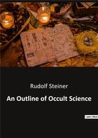 Couverture du livre « An Outline of Occult Science » de Rudolf Steiner aux éditions Culturea