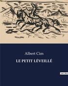 Couverture du livre « LE PETIT LÉVEILLÉ » de Albert Cim aux éditions Culturea
