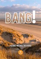 Couverture du livre « Bang ! » de Richard P-M. aux éditions Le Lys Bleu