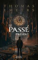 Couverture du livre « Le passé présent » de Thomas Emeers aux éditions Editions Maia