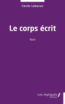 Couverture du livre « Le corps écrit » de Cecile Lebaron aux éditions Les Impliques