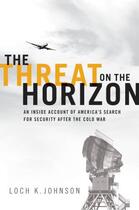 Couverture du livre « The Threat on the Horizon: An Inside Account of America's Search for S » de Johnson Loch K aux éditions Oxford University Press Usa