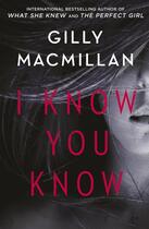Couverture du livre « I KNOW YOU KNOW » de Gilly Macmillan aux éditions Sphere