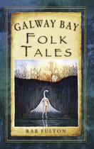 Couverture du livre « Galway Bay Folk Tales » de Wild Marina aux éditions History Press Digital