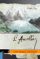 Couverture du livre « L'Arollaz, les temps anciens : #livredemontagne » de Christophe Clivaz aux éditions Arolla Biz