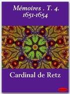 Couverture du livre « Mémoires t.4 ; 1651-1654 » de Cardinal De Retz aux éditions Ebookslib