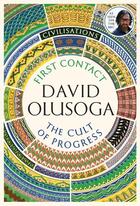 Couverture du livre « CIVILISATIONS - ENCOUNTERS / THE CULT OF PROGESS » de David Olusoga aux éditions Profile Books