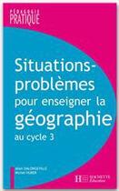 Couverture du livre « Situations-problèmes pour enseigner la géographie au cycle 3 » de Michel Huber et Alain Dalongeville aux éditions Hachette Education