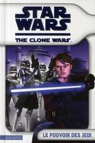 Couverture du livre « Star Wars - the clone wars ; le pouvoir des Jedi » de  aux éditions Le Livre De Poche Jeunesse