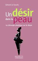 Couverture du livre « Un désir dans la peau : La chirurgie plastique sur le divan » de Gerard Le Goues aux éditions Hachette Litteratures