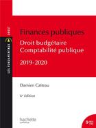 Couverture du livre « Finances publiques ; droit budgétaire, comptabilité publique (édition 2019/2020) » de Damien Catteau aux éditions Hachette Education