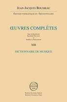 Couverture du livre « Oeuvres complètes t.13 ; dictionnaire de musique » de Jean-Jacques Rousseau aux éditions Slatkine