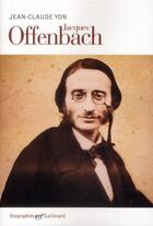 Couverture du livre « Jacques Offenbach » de Jean-Claude Yon aux éditions Gallimard