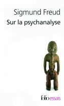 Couverture du livre « Sur la psychanalyse » de Freud Sigmund aux éditions Folio