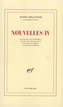 Couverture du livre « Nouvelles IV » de Daniel Boulanger aux éditions Gallimard