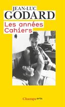 Couverture du livre « Les années cahiers » de Jean-Luc Godard aux éditions Flammarion