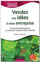 Couverture du livre « Vendez vos ideés à votre entreprise ; des outils pour valoriser innovation et créativité » de Didier Janssoone aux éditions Dunod