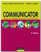 Couverture du livre « Communicator ; toute la communication d'entreprise (5e édition) » de Thierry Libaert et Marie-Helene Westphalen aux éditions Dunod