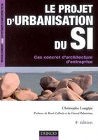 Couverture du livre « Le projet d'urbanisation du SI ; cas concret d'architecture d'entreprise (4e édition) » de Christophe Longepe aux éditions Dunod