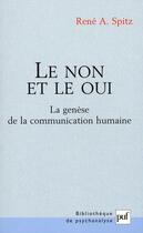 Couverture du livre « Le non et le oui ; la genèse de la communication humaine (6e édition) » de Rene Spitz aux éditions Puf