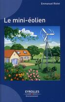 Couverture du livre « Le mini-éolien » de Emmanuel Riolet aux éditions Eyrolles